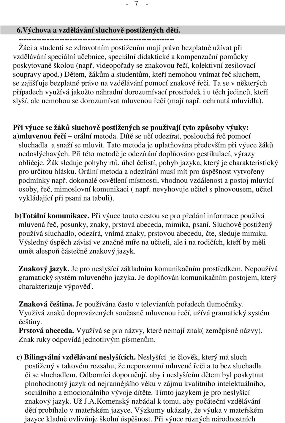 kompenzační pomůcky poskytované školou (např. videopořady se znakovou řečí, kolektivní zesilovací soupravy apod.