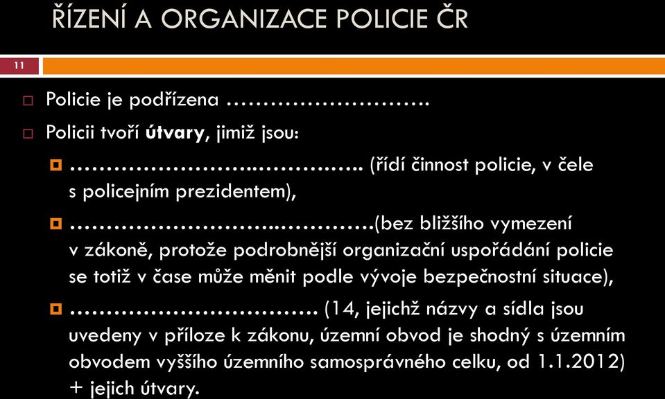 ..(bez bližšího vymezení v zákoně, protože podrobnější organizační uspořádání policie se totiž v čase může měnit