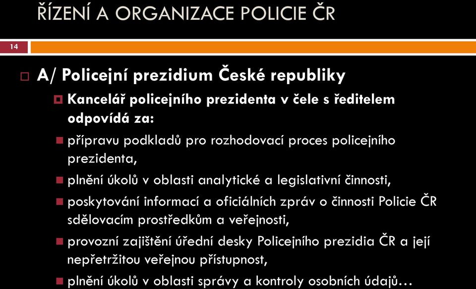 činnosti, poskytování informací a oficiálních zpráv o činnosti Policie ČR sdělovacím prostředkům a veřejnosti, provozní