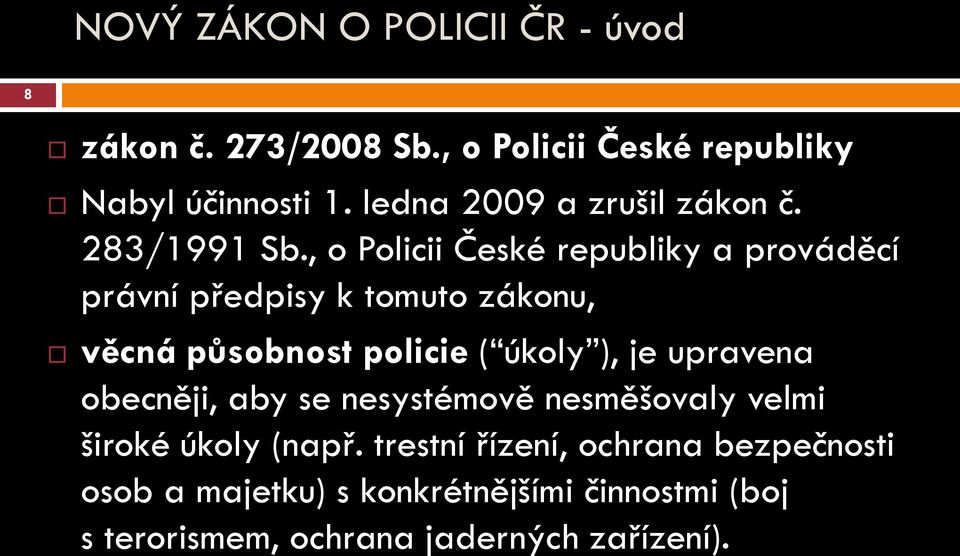 , o Policii České republiky a prováděcí právní předpisy k tomuto zákonu, věcná působnost policie ( úkoly ), je