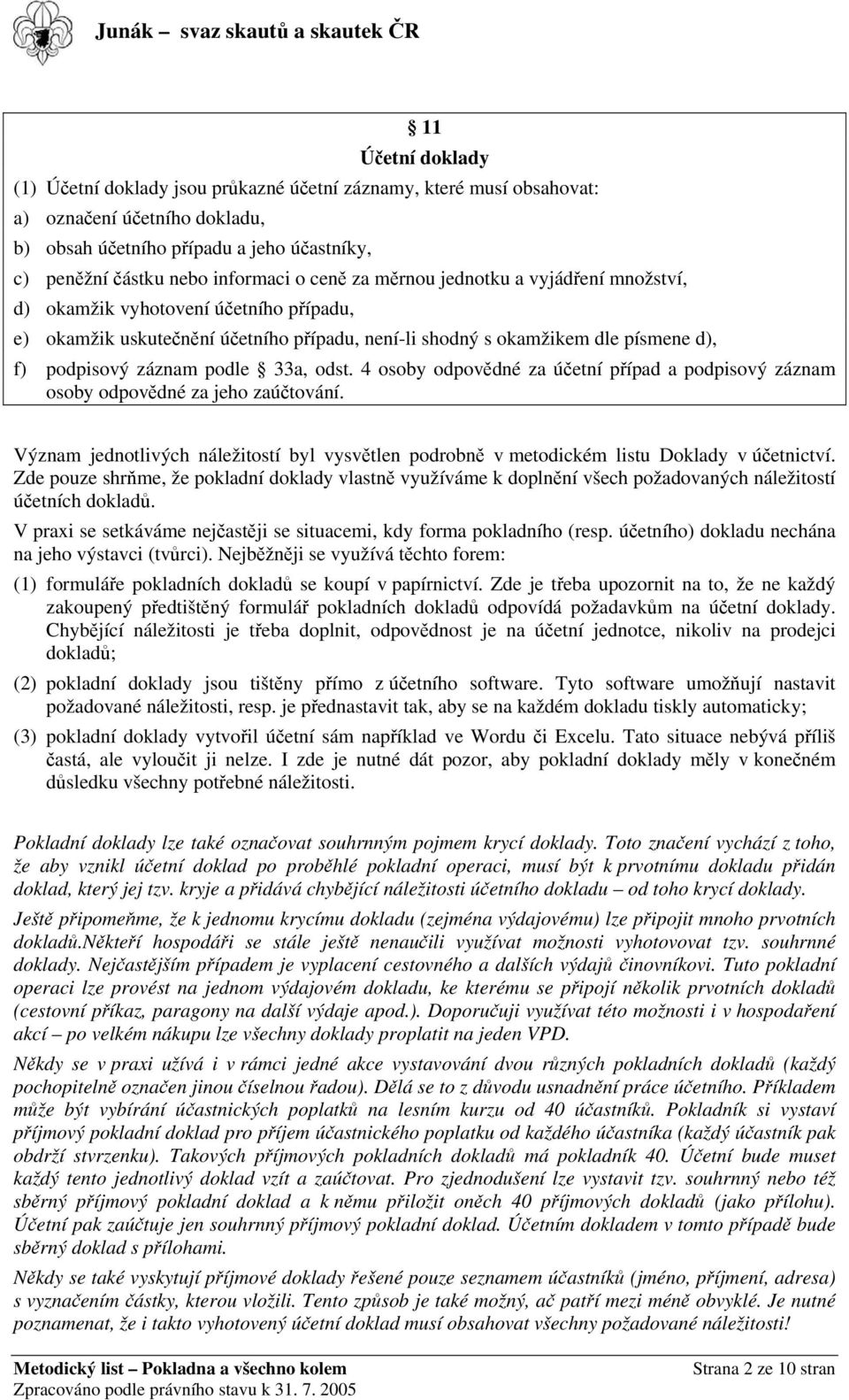 33a, odst. 4 osoby odpovědné za účetní případ a podpisový záznam osoby odpovědné za jeho zaúčtování. Význam jednotlivých náležitostí byl vysvětlen podrobně v metodickém listu Doklady v účetnictví.