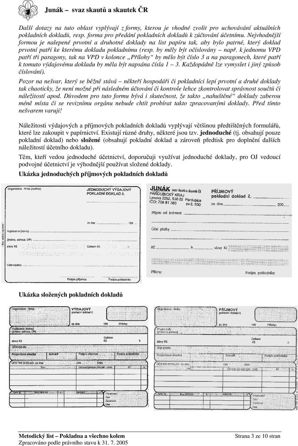 k jednomu VPD patří tři paragony, tak na VPD v kolonce Přílohy by mělo být číslo 3 a na paragonech, které patří k tomuto výdajovému dokladu by měla být napsána čísla 1 3.