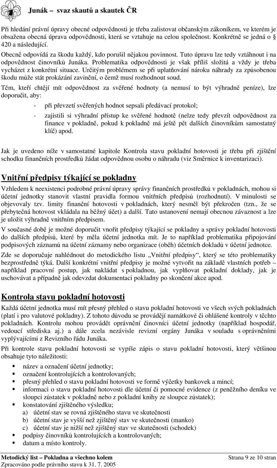 Problematika odpovědnosti je však příliš složitá a vždy je třeba vycházet z konkrétní situace.