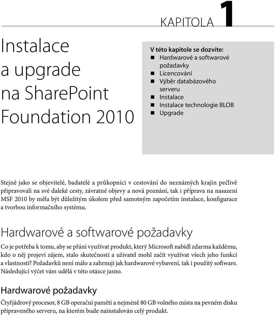 by měla být důležitým úkolem před samotným započetím instalace, konfigurace a tvorbou informačního systému.