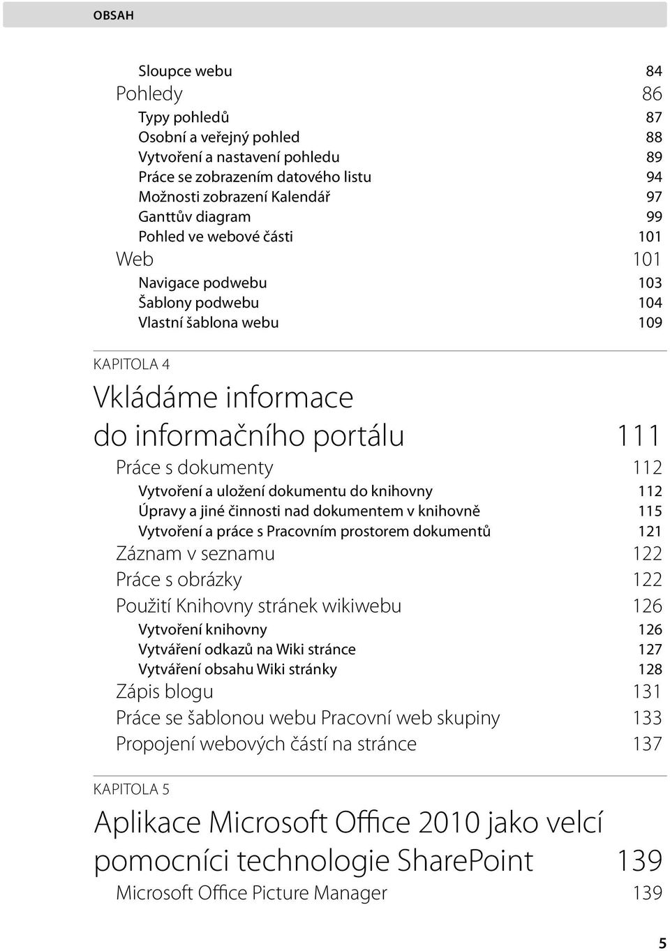 uložení dokumentu do knihovny 112 Úpravy a jiné činnosti nad dokumentem v knihovně 115 Vytvoření a práce s Pracovním prostorem dokumentů 121 Záznam v seznamu 122 Práce s obrázky 122 Použití Knihovny