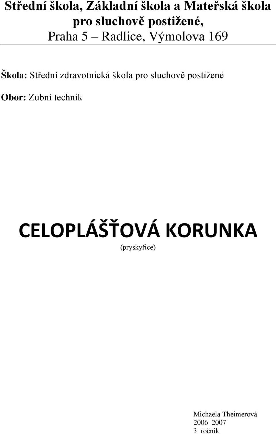 zdravotnická škola pro sluchově postižené Obor: Zubní technik