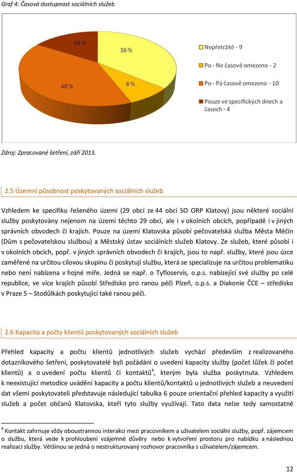 ale i v okolních obcích, popřípadě i v jiných správních obvodech či krajích.