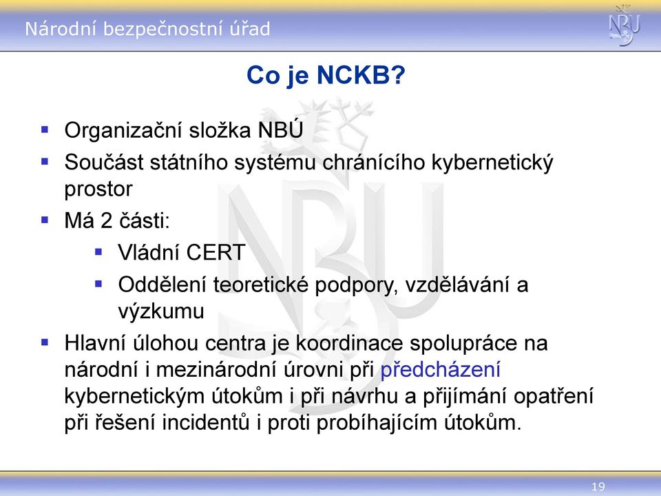 teoretické podpory, vzdělávání a výzkumu Hlavní úlohou centra je koordinace spolupráce na