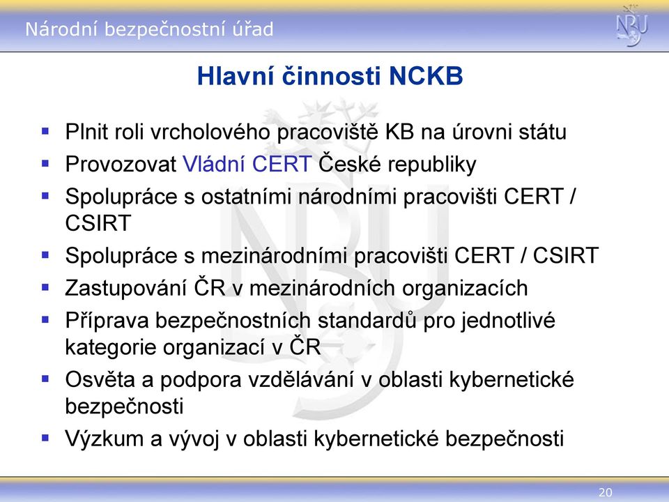 Zastupování ČR v mezinárodních organizacích Příprava bezpečnostních standardů pro jednotlivé kategorie organizací