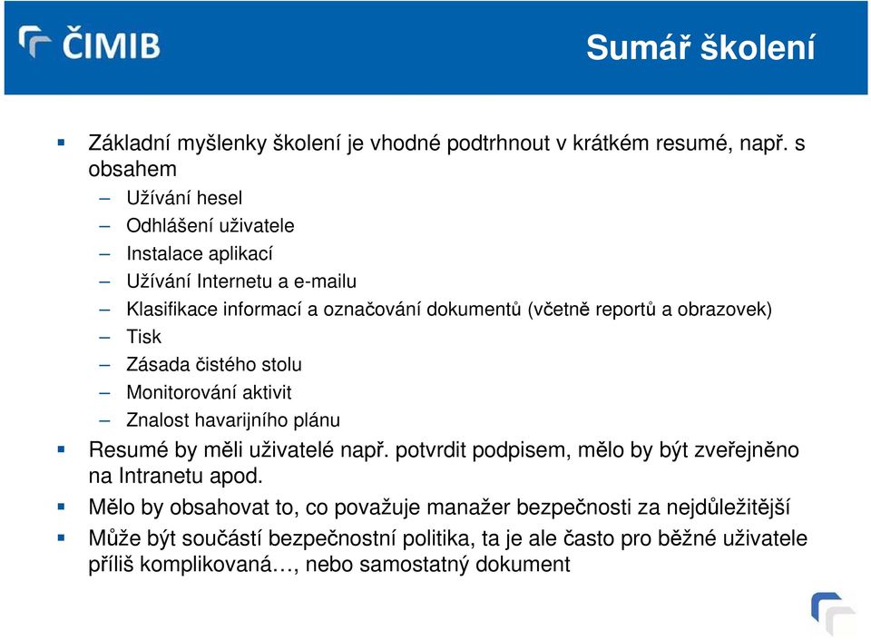 a obrazovek) Tisk Zásada čistého stolu Monitorování aktivit Znalost havarijního plánu Resumé by měli uživatelé např.