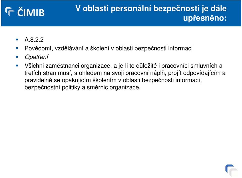 organizace, a je-li to důležité i pracovníci smluvních a třetích stran musí, s ohledem na svoji