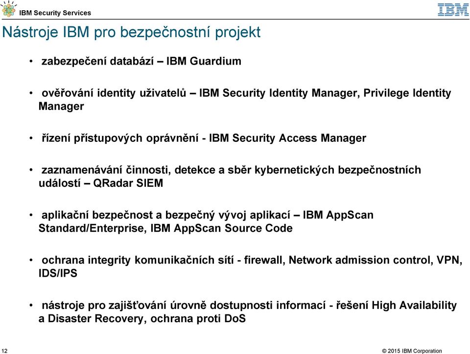 SIEM aplikační bezpečnost a bezpečný vývoj aplikací IBM AppScan Standard/Enterprise, IBM AppScan Source Code ochrana integrity komunikačních sítí -