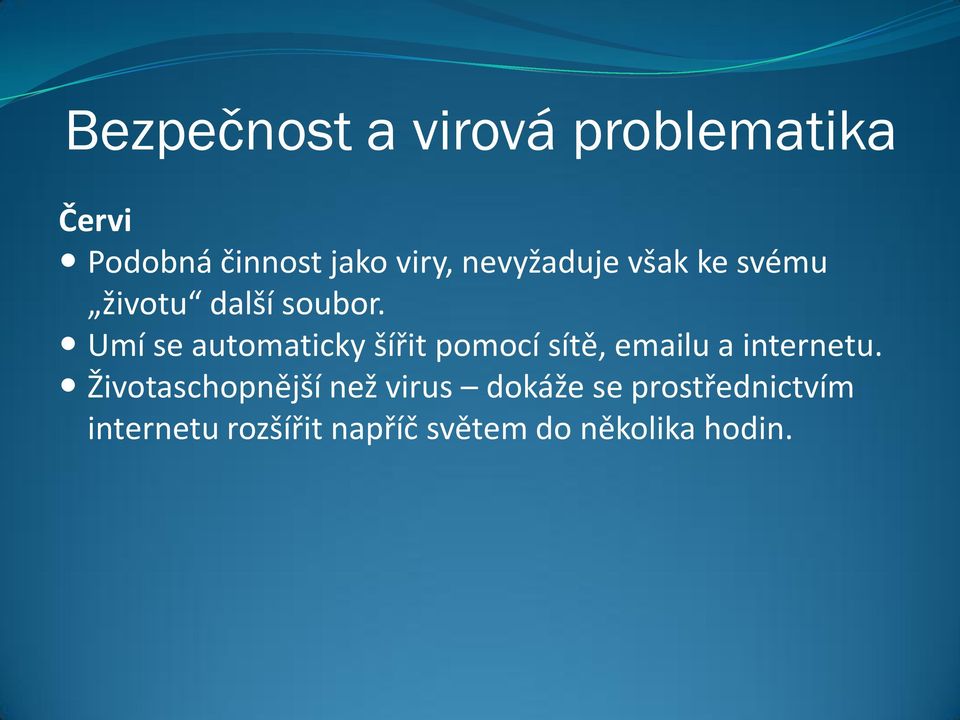 Umí se automaticky šířit pomocí sítě, emailu a internetu.