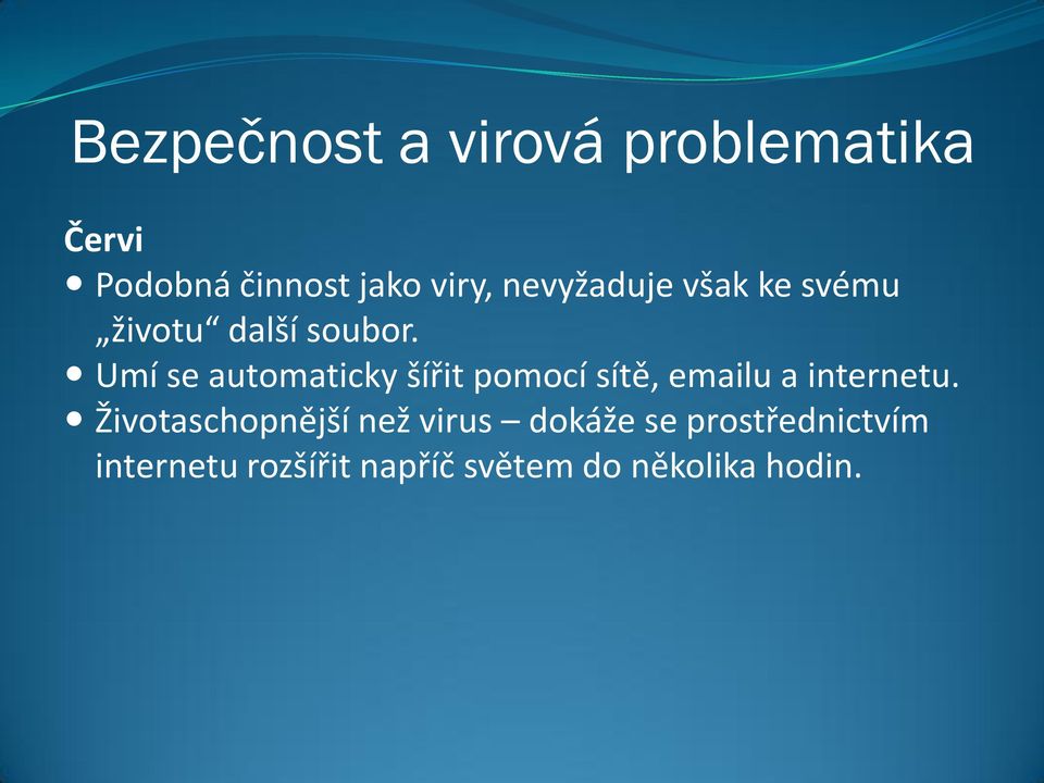 Umí se automaticky šířit pomocí sítě, emailu a internetu.