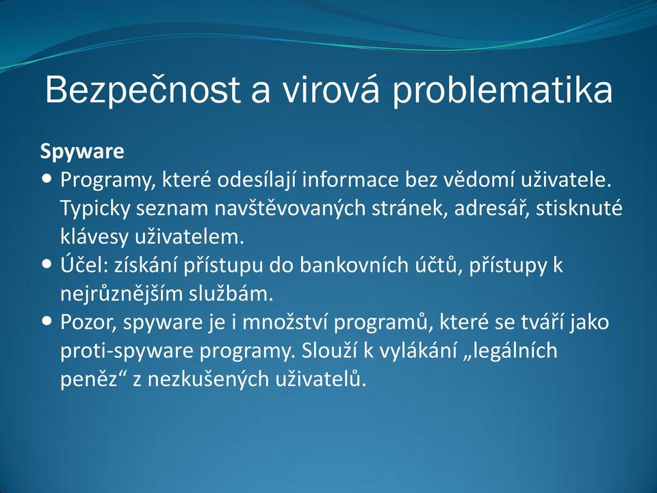 Účel: získání přístupu do bankovních účtů, přístupy k nejrůznějším službám.