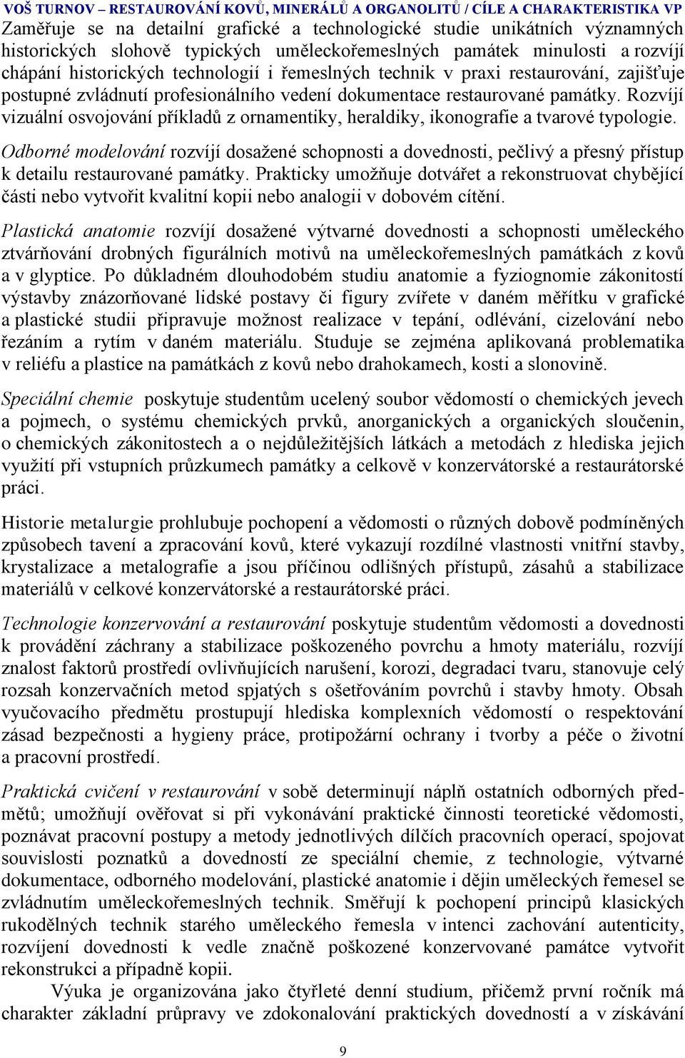 památky. Rozvíjí vizuální osvojování příkladů z ornamentiky, heraldiky, ikonografie a tvarové typologie.
