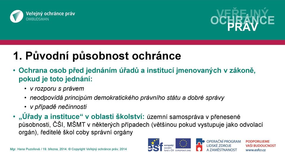 případě nečinnosti Úřady a instituce v oblasti školství: územní samospráva v přenesené působnosti, ČŠI,