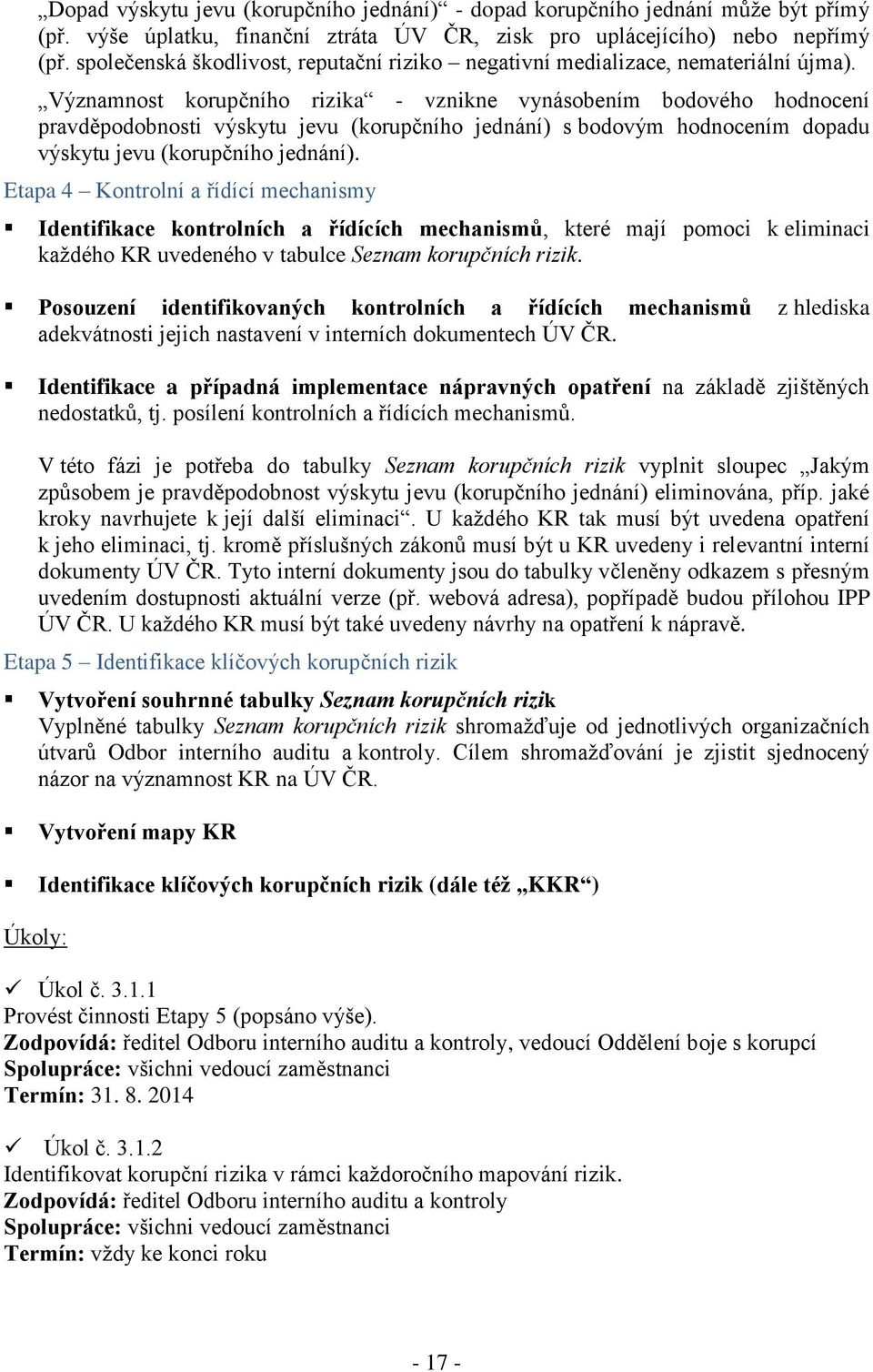 Významnost korupčního rizika - vznikne vynásobením bodového hodnocení pravděpodobnosti výskytu jevu (korupčního jednání) s bodovým hodnocením dopadu výskytu jevu (korupčního jednání).