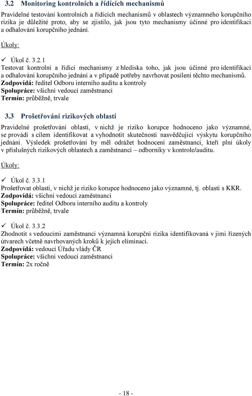 1 Testovat kontrolní a řídící mechanismy z hlediska toho, jak jsou účinné pro identifikaci a odhalování korupčního jednání a v případě potřeby navrhovat posílení těchto mechanismů.