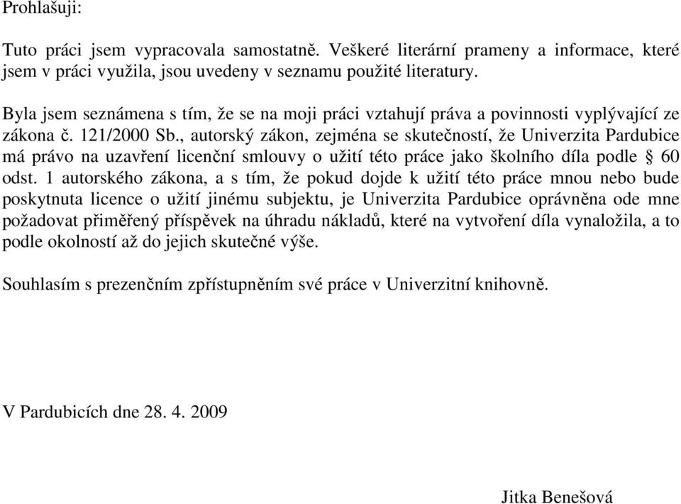 , autorský zákon, zejména se skutečností, že Univerzita Pardubice má právo na uzavření licenční smlouvy o užití této práce jako školního díla podle 60 odst.