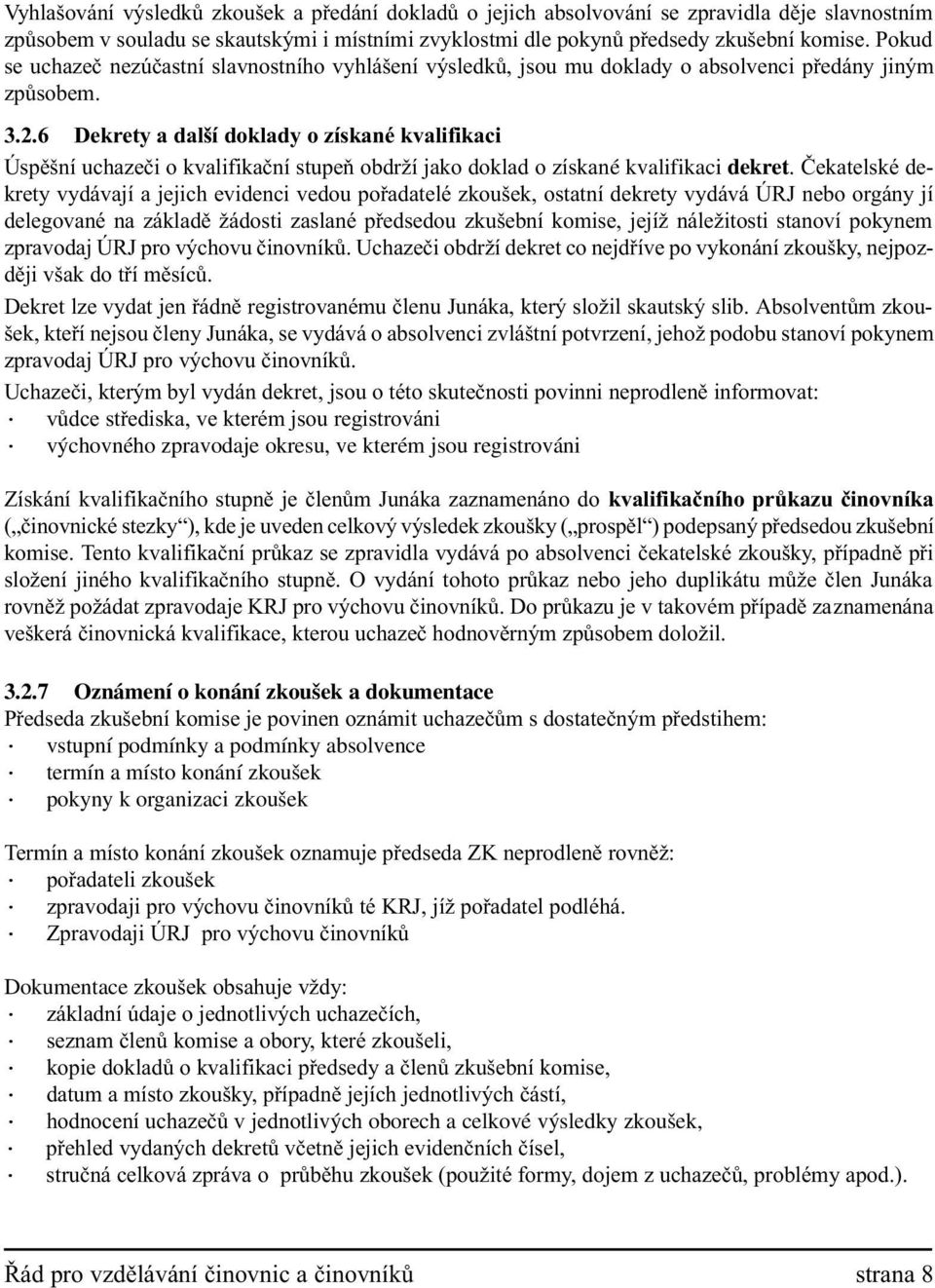 6 Dekrety a další doklady o získané kvalifikaci Úspìšní uchazeèi o kvalifikaèní stupeò obdrží jako doklad o získané kvalifikaci dekret.