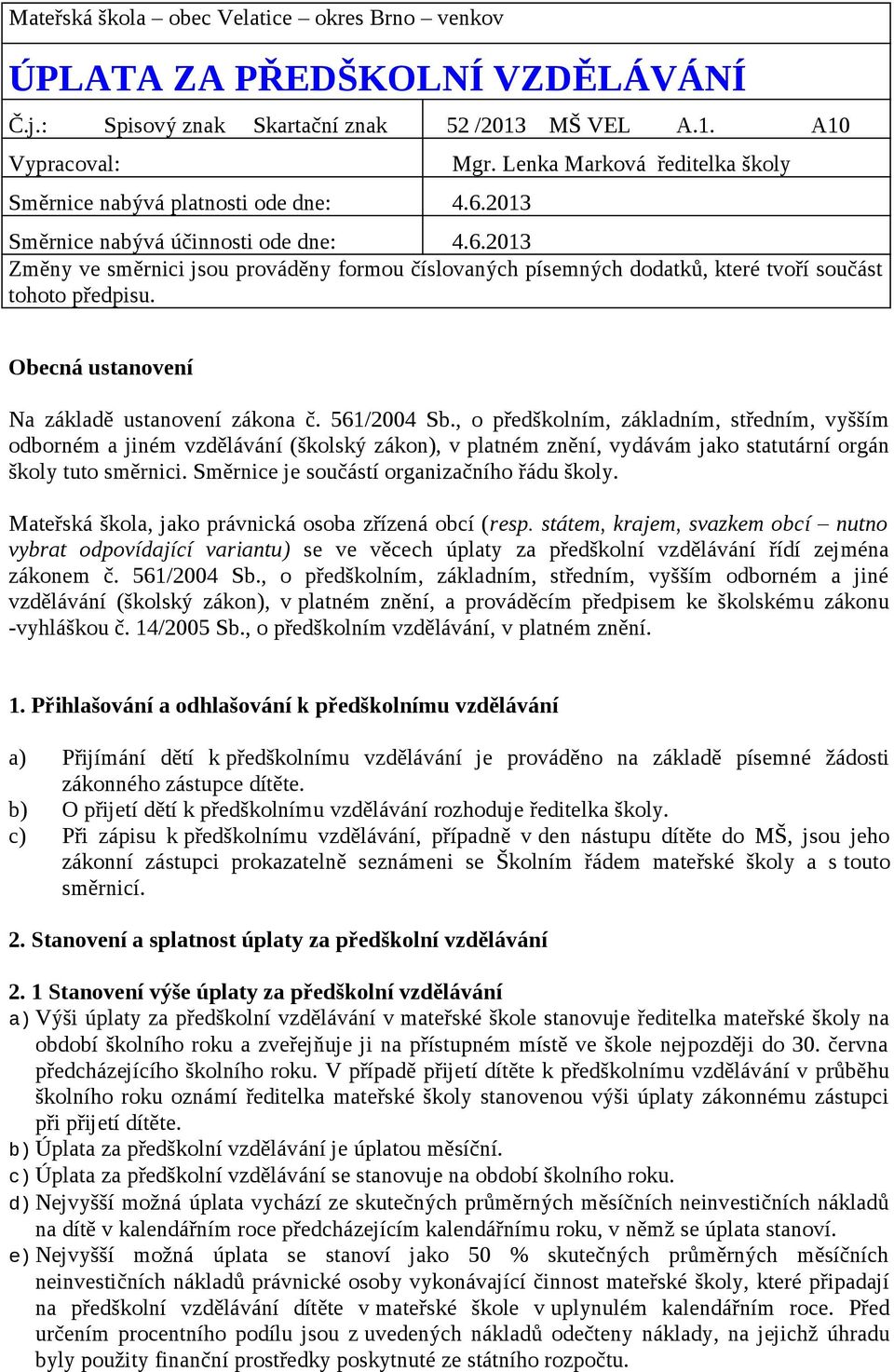 Obecná ustanovení Na základě ustanovení zákona č. 561/2004 Sb.