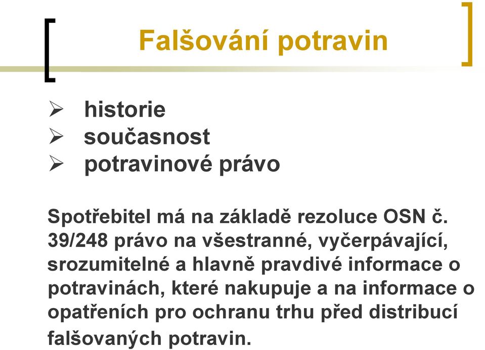 39/248 právo na všestranné, vyčerpávající, srozumitelné a hlavně pravdivé