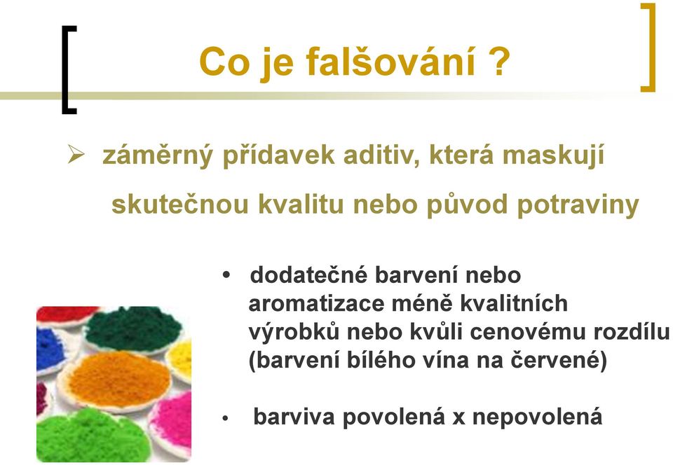 nebo původ potraviny dodatečné barvení nebo aromatizace méně