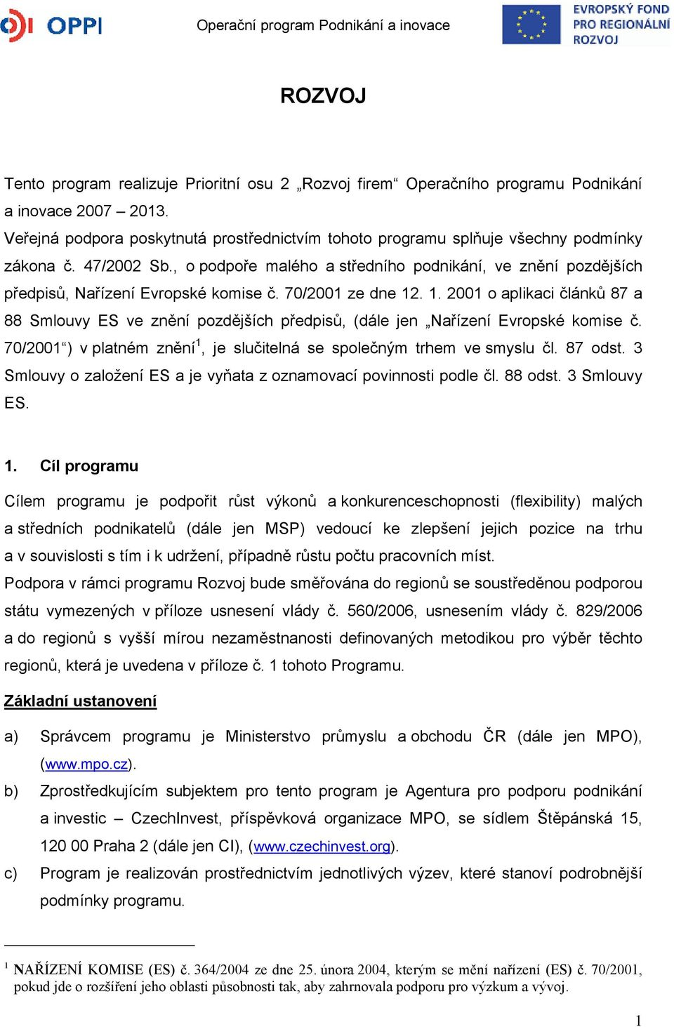 , o podpoře malého a středního podnikání, ve znění pozdějších předpisů, Nařízení Evropské komise č. 70/2001 ze dne 12