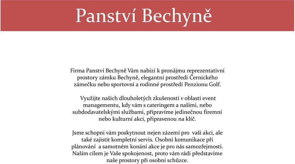 Golf. Využijte našich dlouholetých zkušeností v oblasti event managementu, kdy vám s cateringem a našimi, nebo subdodavatelskými službami, připravíme jedinečnou