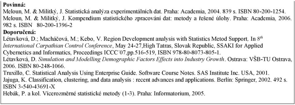 Region Development analysis with Statistics Metod Support, In 8 th International Carpathian Control Conference, May 24-27,High Tatras, Slovak Republic, SSAKI for Applied Cybernetics and Informatics,