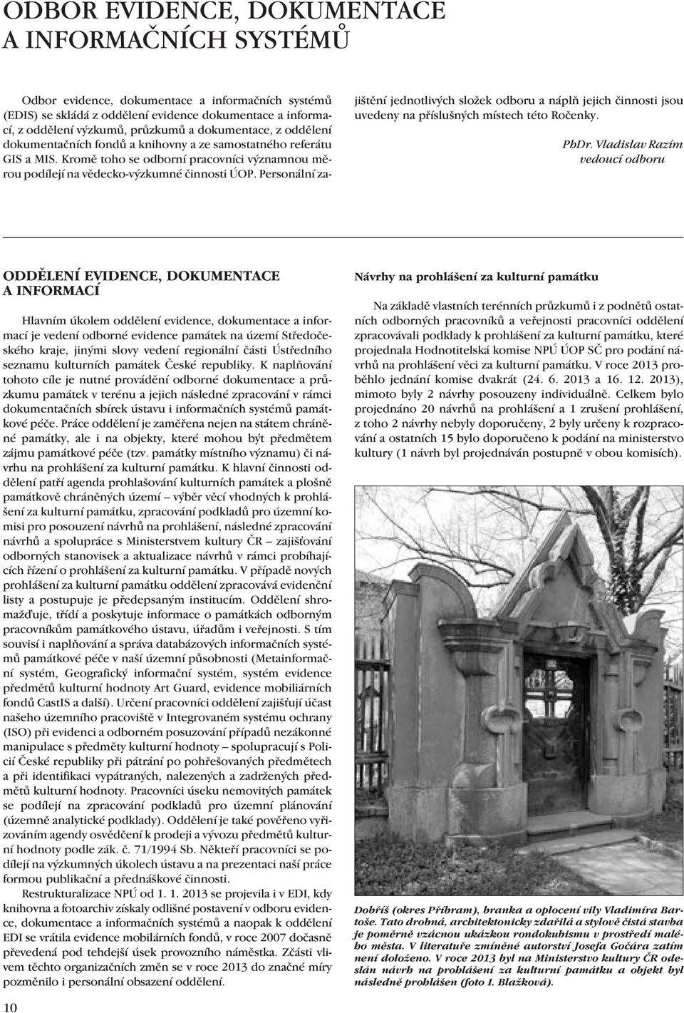 Personální zajištění jednotlivých složek odboru a náplň jejich činnosti jsou uvedeny na příslušných místech této Ročenky. PhDr.