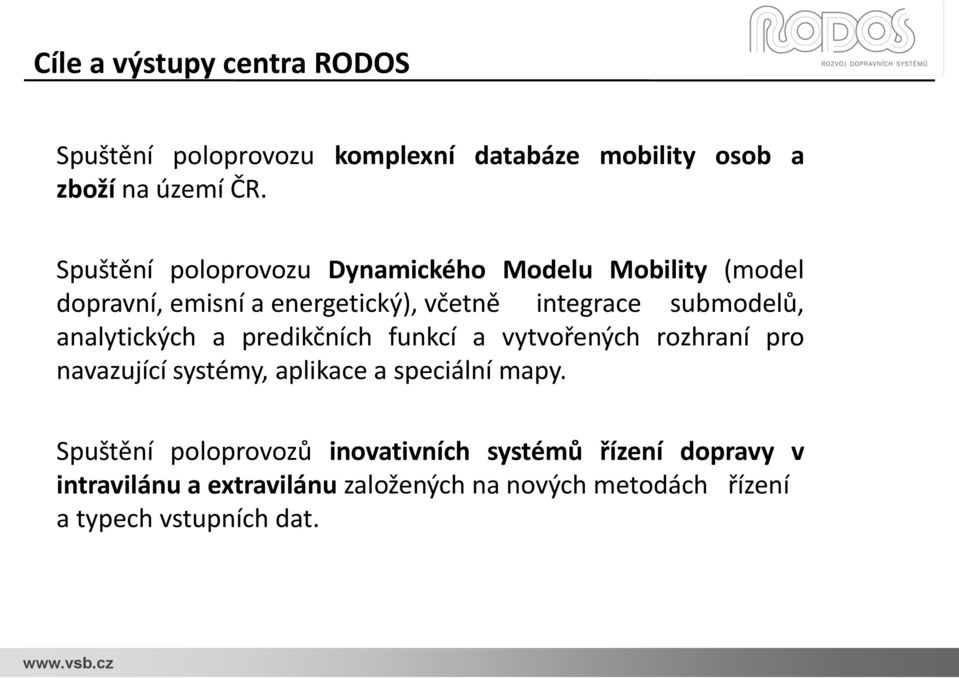 analytických a predikčních funkcí a vytvořených rozhraní pro navazující systémy, aplikace a speciální mapy.