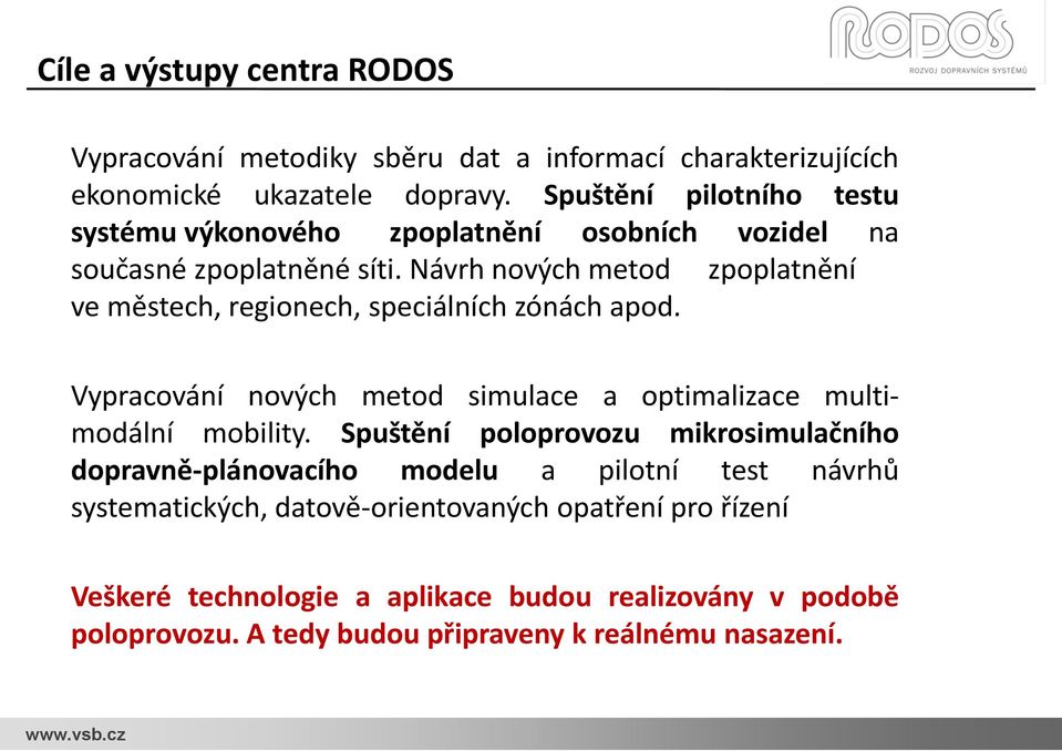 Návrh nových metod zpoplatnění ve městech, regionech, speciálních zónách apod. Vypracování nových metod simulace a optimalizace multimodální mobility.