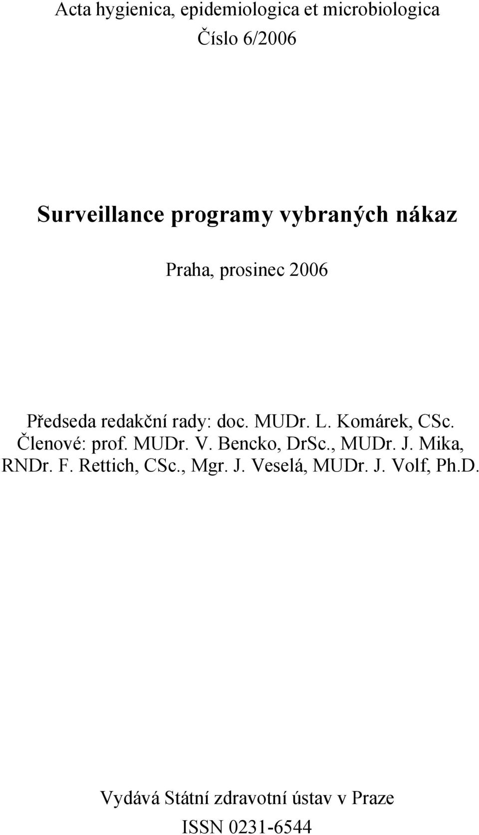 Komárek, CSc. Členové: prof. MUDr. V. Bencko, DrSc., MUDr. J. Mika, RNDr. F.