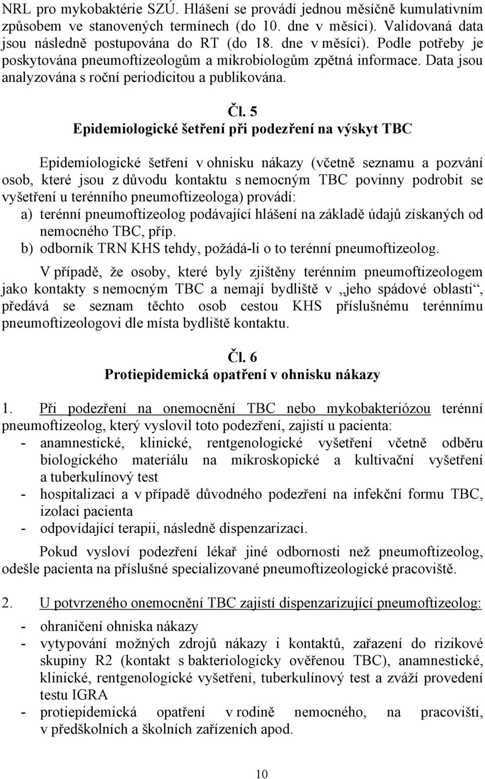 Data jsou analyzována s roční periodicitou a publikována. Čl.