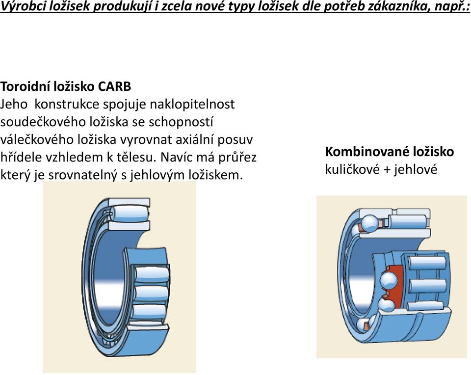 se schopností válečkového ložiska vyrovnat axiální posuv hřídele vzhledem k tělesu.