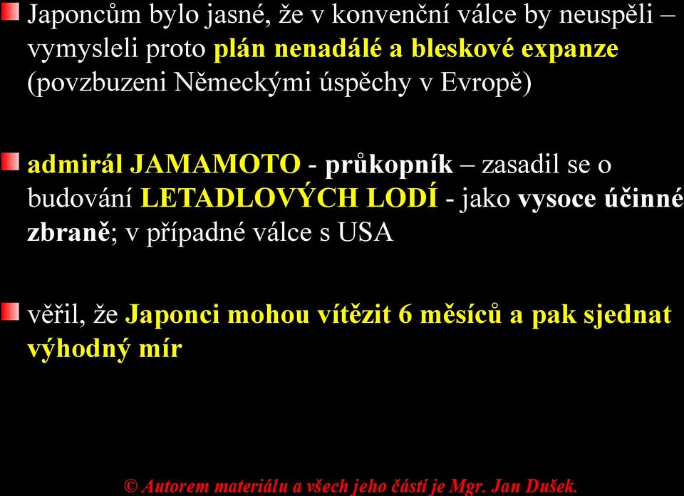 JAMAMOTO - průkopník zasadil se o budování LETADLOVÝCH LODÍ - jako vysoce účinné