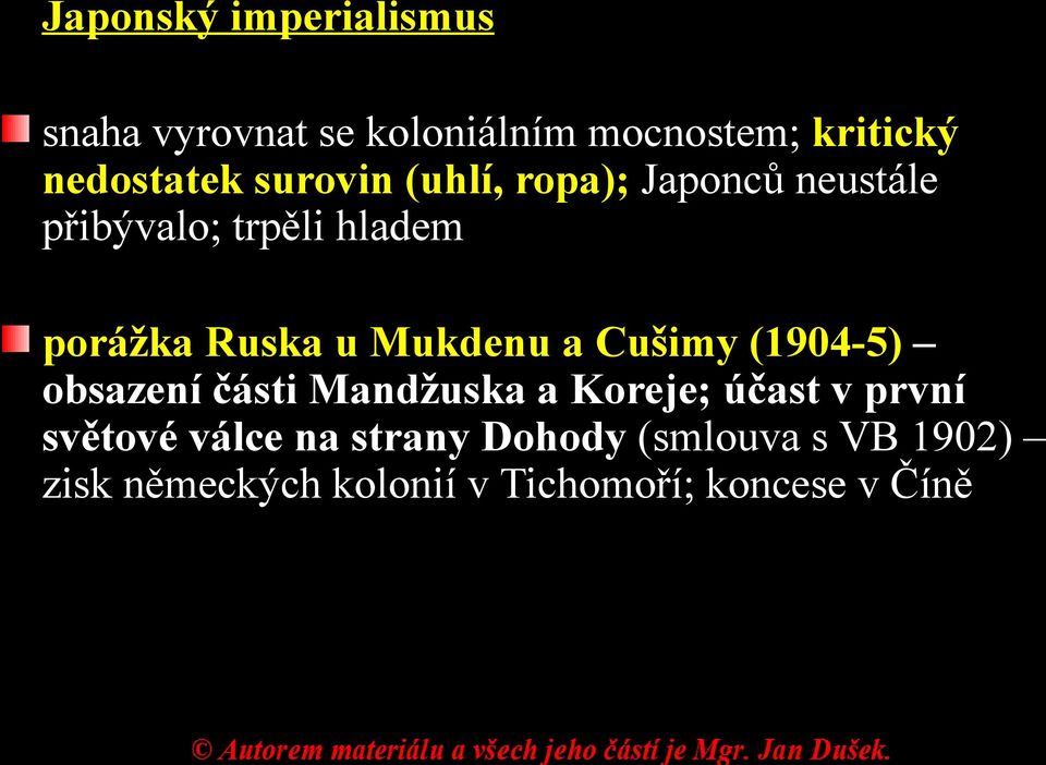 Mukdenu a Cušimy (1904-5) obsazení části Mandžuska a Koreje; účast v první světové