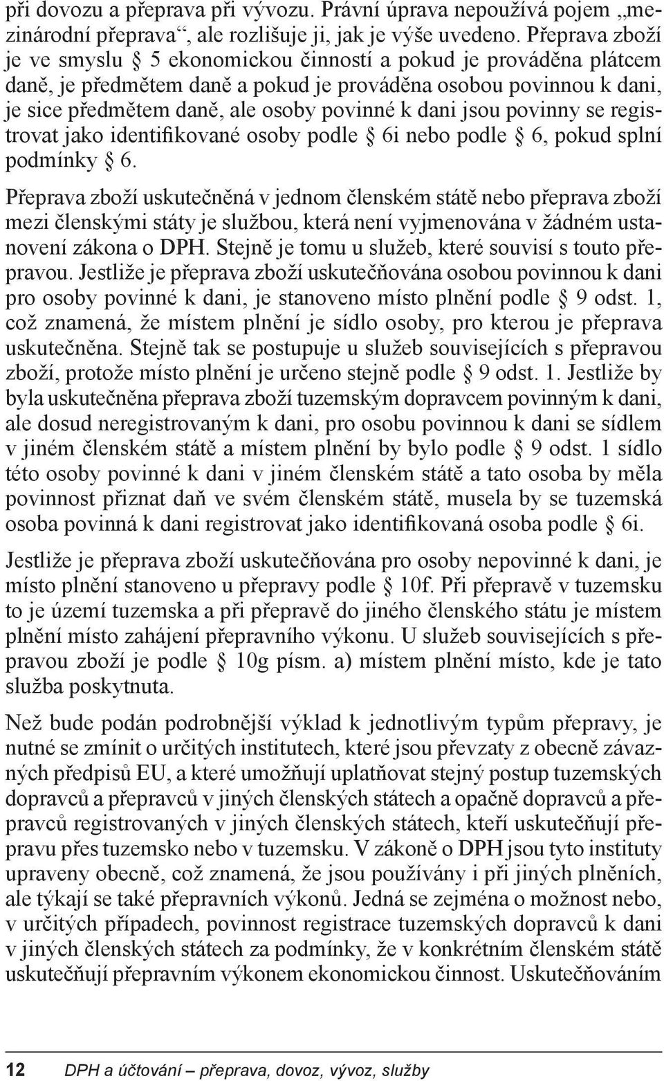 jsou povinny se registrovat jako identifikované osoby podle 6i nebo podle 6, pokud splní podmínky 6.