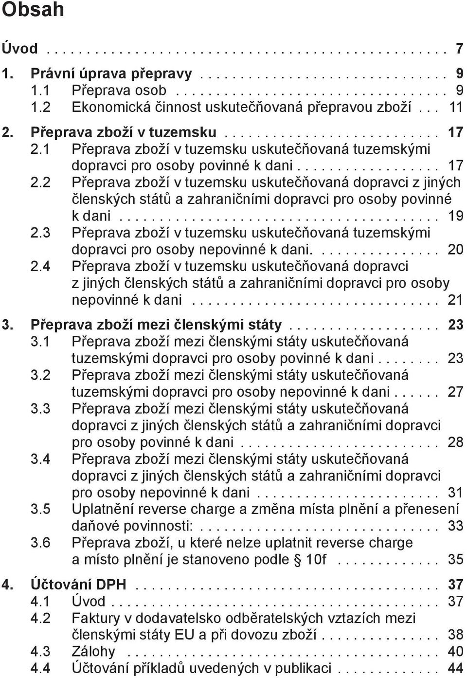 2 Přeprava zboží v tuzemsku uskutečňovaná dopravci z jiných členských států a zahraničními dopravci pro osoby povinné k dani... 19 2.