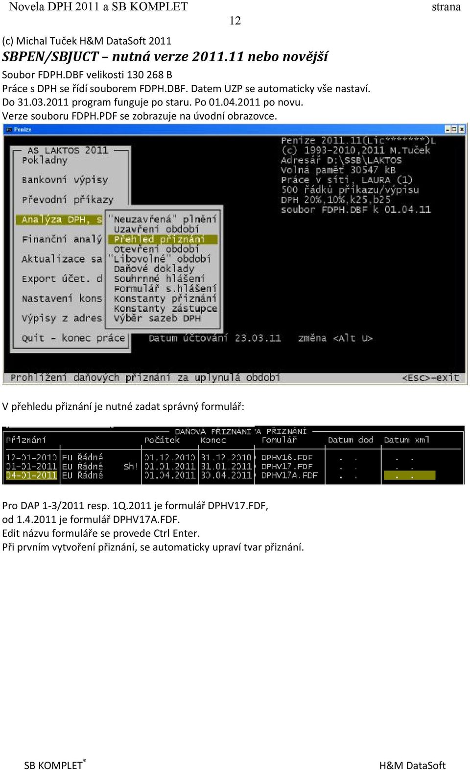 Po 01.04.2011 po novu. Verze souboru FDPH.PDF se zobrazuje na úvodní obrazovce.