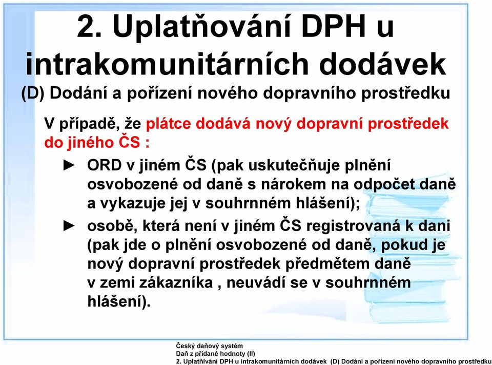 prostředek do jiného ČS : ORD v jiném ČS (pak uskutečňuje plnění osvobozené od daně s nárokem na odpočet daně a vykazuje jej v souhrnném