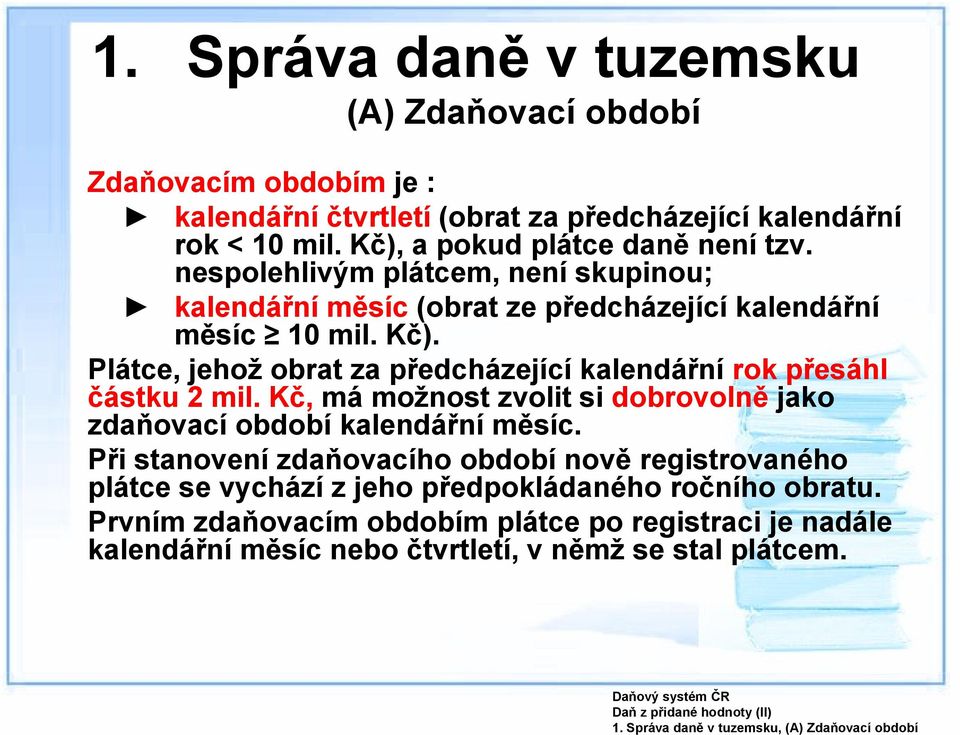 nespolehlivým plátcem, není skupinou; kalendářní měsíc (obrat ze předcházející kalendářní měsíc 10 mil. Kč).