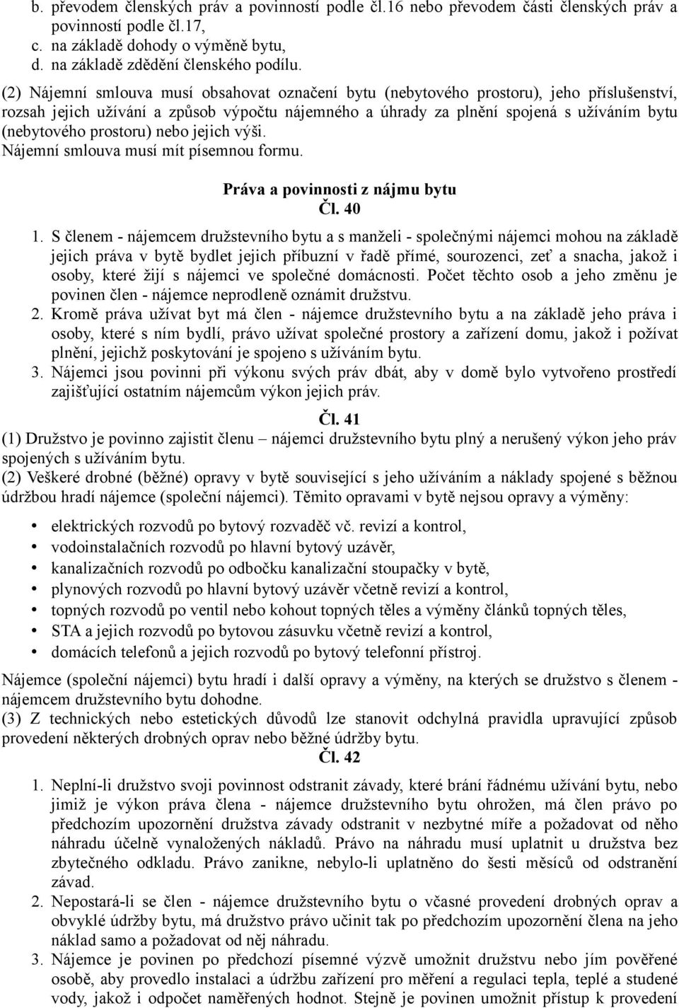 prostoru) nebo jejich výši. Nájemní smlouva musí mít písemnou formu. Práva a povinnosti z nájmu bytu Čl. 40 1.