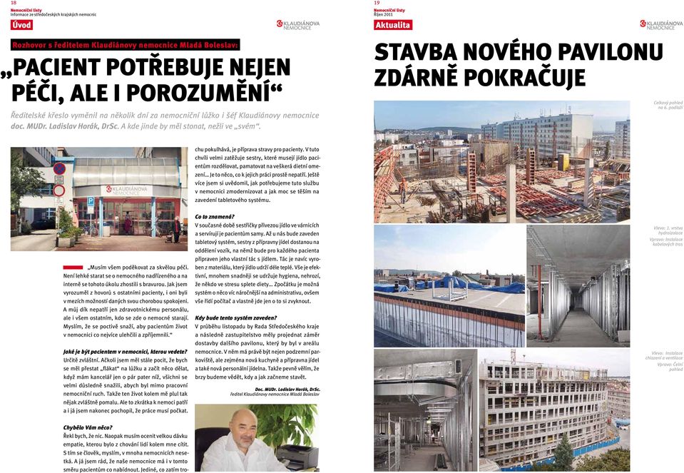 Ředitelské Končí křeslo prázdninový vyměnil na provoz několik a dní všechna za nemocniční oddělení lůžko opět i fungují šéf Klaudiánovy naplno. Velkou nemocnice změnou je ovšem doc. MUDr.