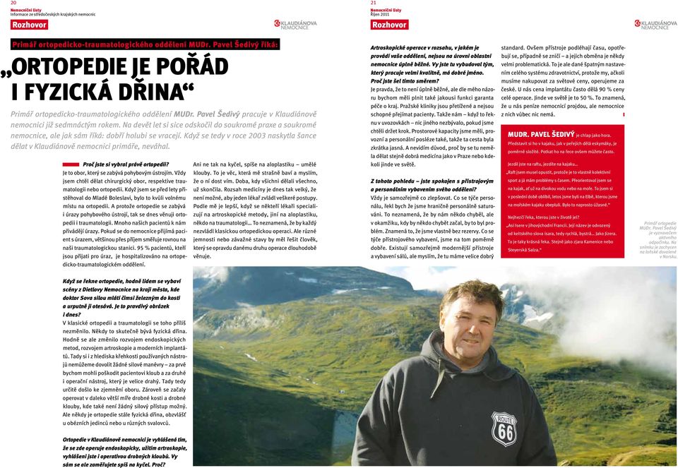 Vy jste tu vybudoval tým, který pracuje velmi kvalitně, má dobré jméno. Proč jste šel tímto směrem?
