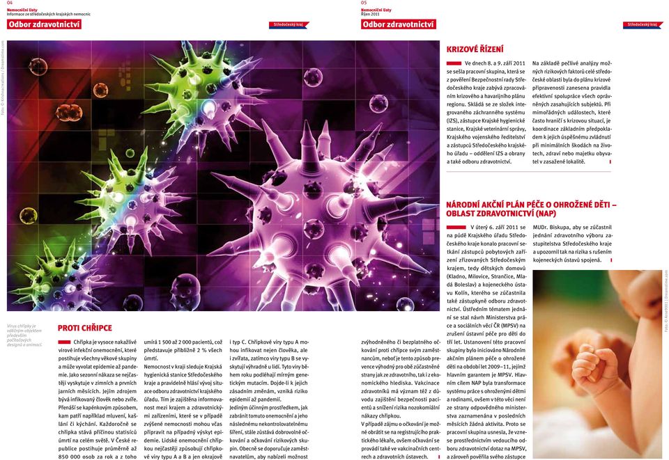 Skládá se ze složek integrovaného záchranného systému (IZS), zástupce Krajské hygienické stanice, Krajské veterinární správy, Krajského vojenského ředitelství a zástupců Středočeského krajského úřadu