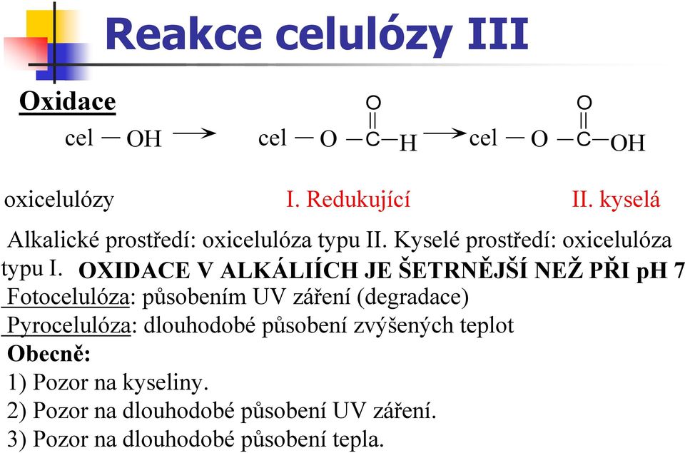 OXIDAE V ALKÁLIÍ JE ŠETRNĚJŠÍ NEŽ PŘI p 7 Fotocelulóza: působením UV záření (degradace) Pyrocelulóza: