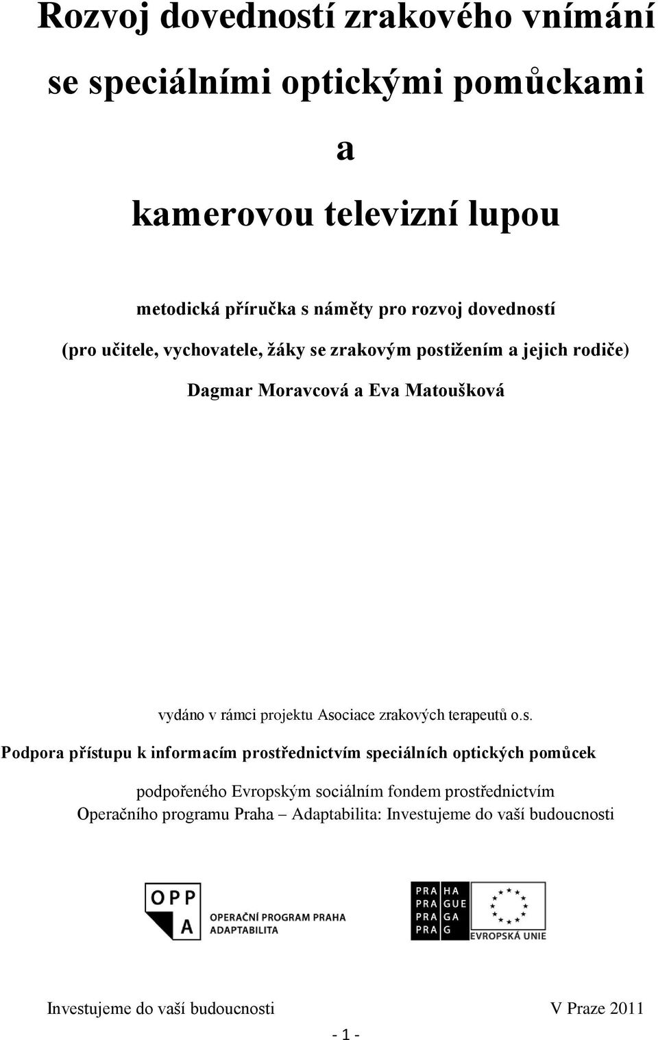 Asociace zrakových terapeutů o.s. Podpora přístupu k informacím prostřednictvím speciálních optických pomŧcek podpořeného Evropským